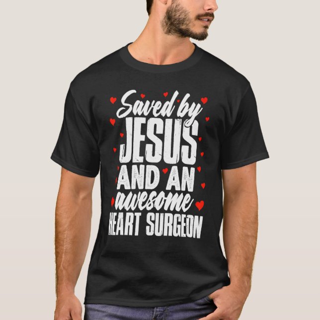 Saved by Jesus and an Awesome Heart Surgeon Recove T Shirt (Framsida)