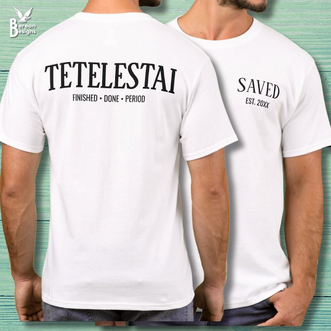 Saved Established Tetelestai Christian Easter T Shirt (Text only TETELESTAI Saved Est T-shirt with customizable text for new Christians and Easter. )
