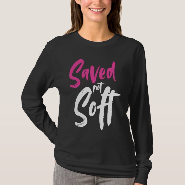 Saved Not Soft Saved By Grace Jesus Christian Pink T Shirt (Framsida)