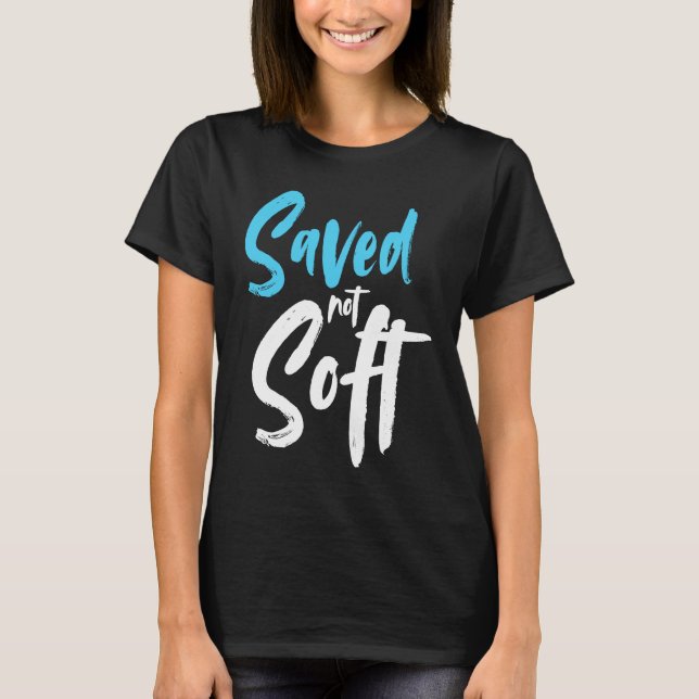Saved Not Soft Saved By Grace Jesus Christian T Shirt (Framsida)