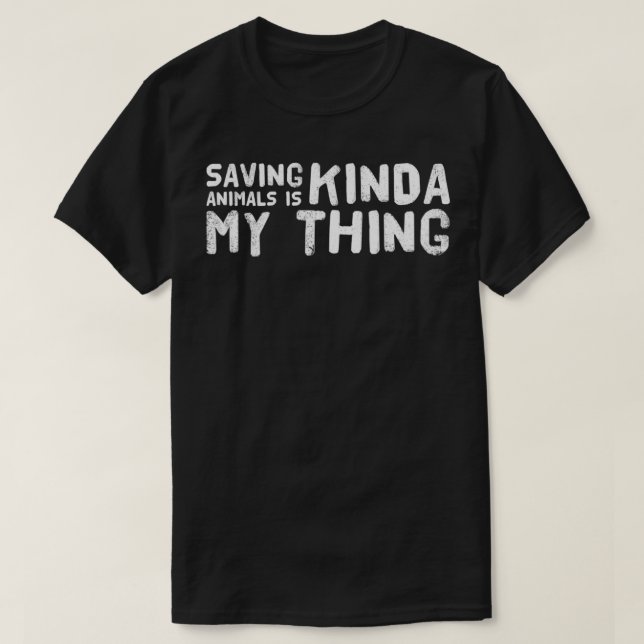 Saving Animals Is Kinda My Thing  T Shirt (Design framsida)