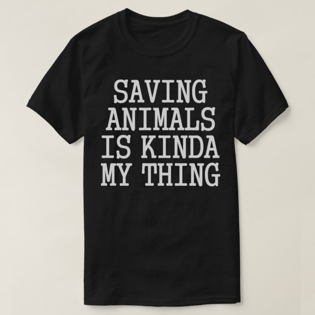 Saving Animals Is Kinda My Thing  T Shirt (Design framsida)