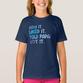 Saw It Liked It Told Papa Funny Kids Quote T Shirt
