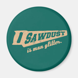 Sawdust är humor för manglittersnickeri magnet