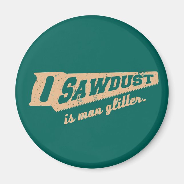 Sawdust är Man Glitter Woodworking humor Magnet (Framsidan)