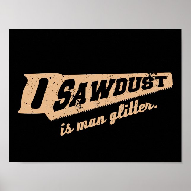 Sawdust är Man Glitter Woodworking humor Poster (Framsidan)