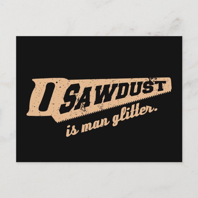 Sawdust är Man Glitter Woodworking humor Vykort (Framsida)