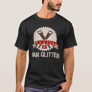 Sawdust är manglitterWoodturning manar T Shirt