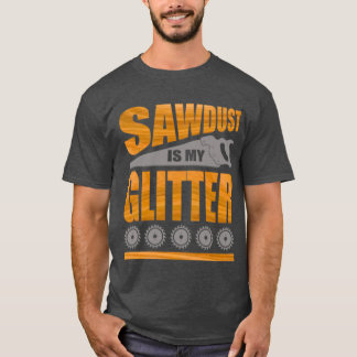 Sawdust är mitt Glitter A för snickare och trä T Shirt