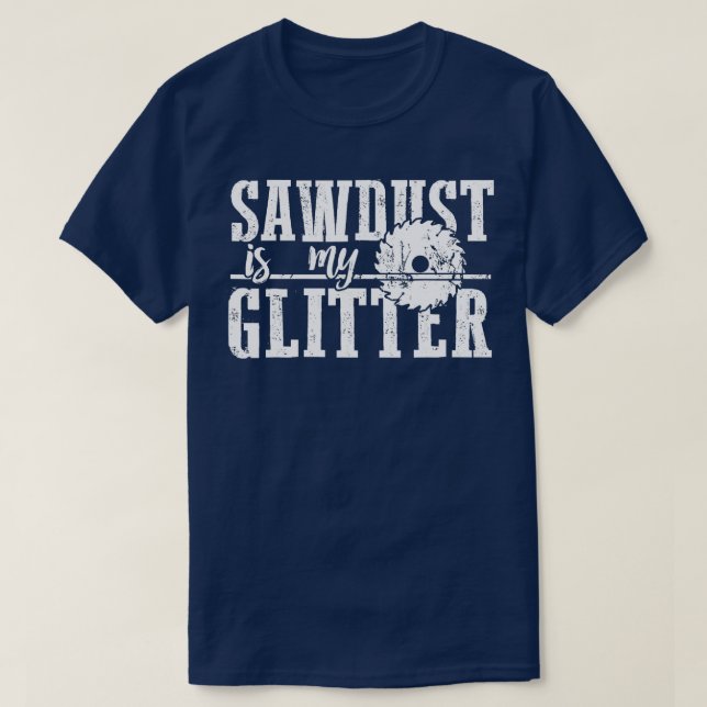 Sawdust är mitt Glitter-damm som arbetar 1 T Shirt (Design framsida)