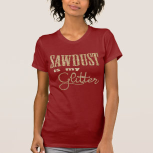 Sawdust är My Glitter Handy Woman Woodworking T Shirt