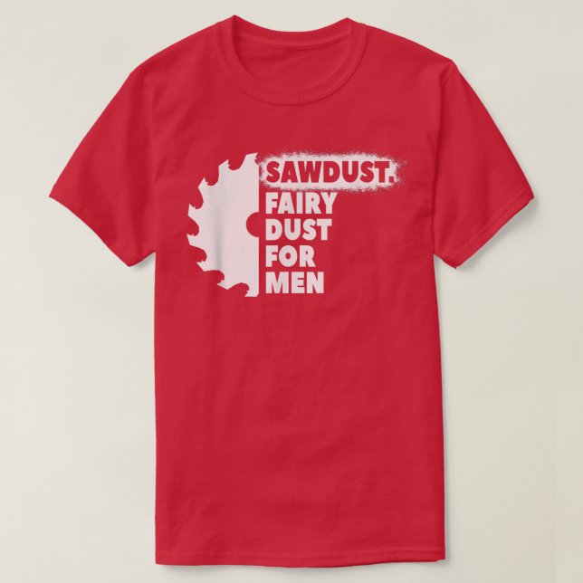 Sawdust Fairy Dust For Men for Craftsmen Carpenter T Shirt (Design framsida)