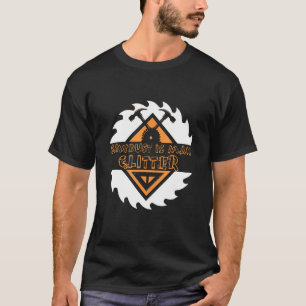 Sawdust Is Man Glitter Chainsåg Wood Working Saw D T Shirt