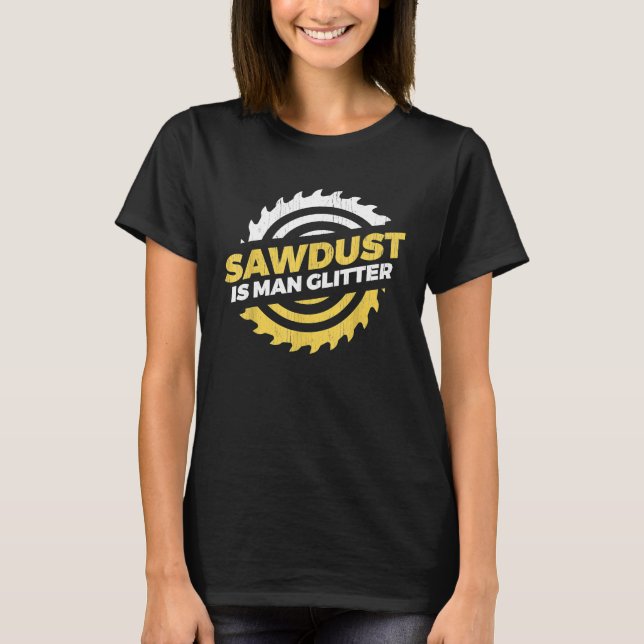 Sawdust Is Man Glitter crateur lumberjack T-Shir T Shirt (Framsida)