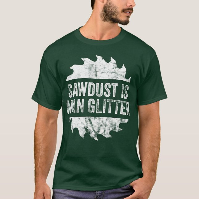 Sawdust Is Man Glitter Far Gift Idea T Shirt (Framsida)