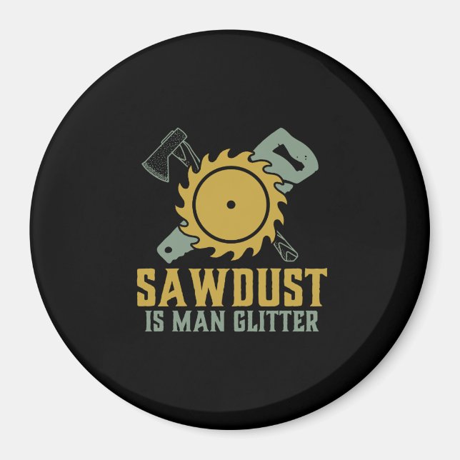 Sawdust Is Man Glitter Funny Carpenter Handyman Magnet (Framsidan)