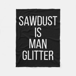 Sawdust Is Man Glitter Funny Mens Dad  Fleecefilt