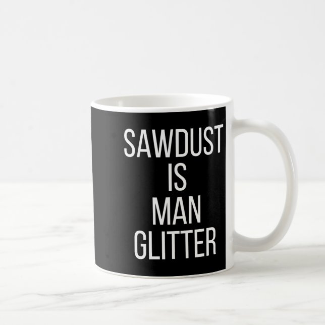 Sawdust Is Man Glitter Funny Mens Dad  Kaffemugg (Höger)