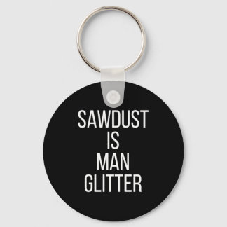 Sawdust Is Man Glitter Funny Mens Dad  Nyckelring