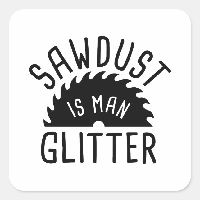 Sawdust Is Man Glitter Fyrkantigt Klistermärke (Framsida)