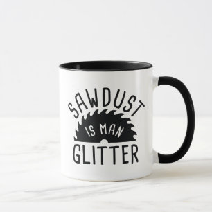 Sawdust Is Man Glitter Mugg
