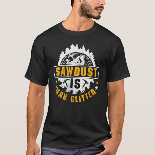 Sawdust is Man Glitter - Woodworking working Carpe T Shirt (Framsida)