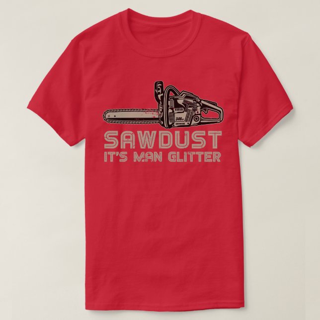 Sawdust its Man Glitter Funny Lumberjack T Shirt (Design framsida)