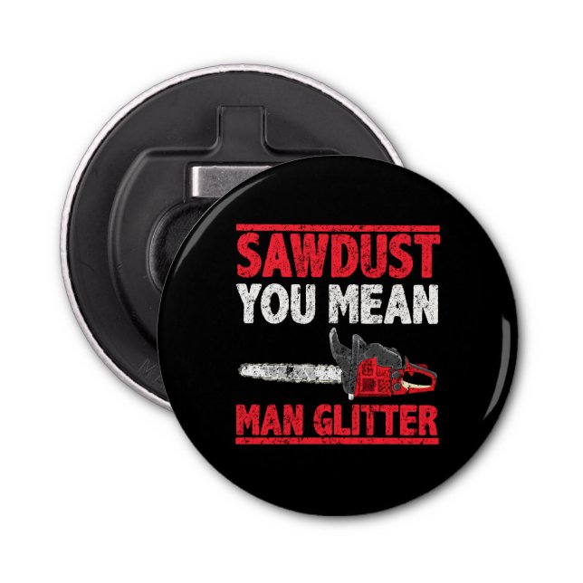 Sawdust You Elak Man Glitter Lumberjack Gag Flasköppnare (Framsidan)