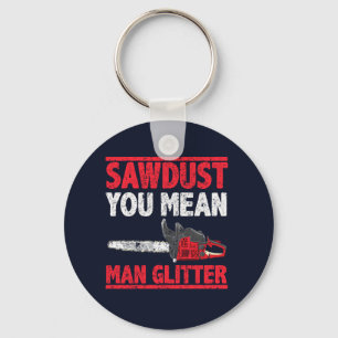 Sawdust You Elak Man Glitter Lumberjack Gag Nyckelring