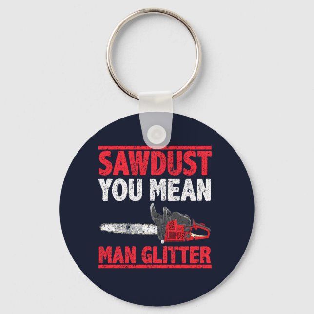 Sawdust You Elak Man Glitter Lumberjack Gag Nyckelring (Framsida)