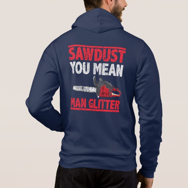 Sawdust You Elak Man Glitter Lumberjack Gag T Shirt (Baksida)
