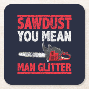 Sawdust You Elak Man Glitter Lumberjack Gag Underlägg Papper Kvadrat