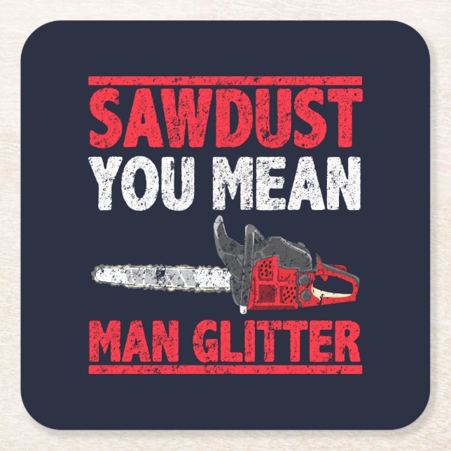 Sawdust You Elak Man Glitter Lumberjack Gag Underlägg Papper Kvadrat (Framsidan)
