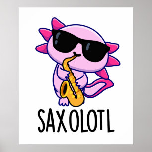 Sax-olotl Funny saxofone Puns Poster