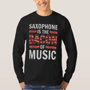Saxofon är bacon of Music Saxophones saxopho T Shirt