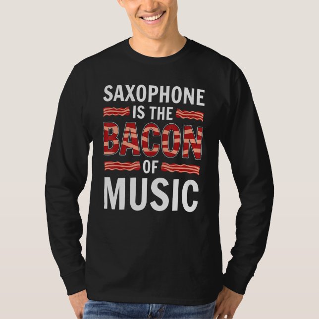 Saxofon är bacon of Music Saxophones saxopho T Shirt (Framsida)