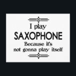 Saxofon - Spela Själv Rolig Deco Musik Vykort<br><div class="desc">En rolig deco-stil svart-vit saxofondesign som säger Jag spelar saxofon eftersom det inte kommer att spela sig själv. Du kan ändra bakgrundsfärgen till vad du vill genom att gå till anpassa sektionen. För både vuxna och barn!</div>