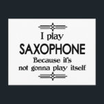 Saxofon - Spela Själv Roligt Deco Musik Vykort<br><div class="desc">En rolig deco-stil svart-vit saxofondesign som säger Jag spelar saxofon eftersom det inte kommer att spela sig själv. Du kan ändra bakgrundsfärgen till vad du vill genom att gå till anpassningssektionen. För både vuxna och barn!</div>