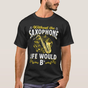 Saxofon utan saxofoner skulle livet vara om jag ha t shirt