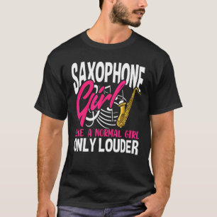 Saxophone Girl som en vanlig flicka, bara Louder S T Shirt