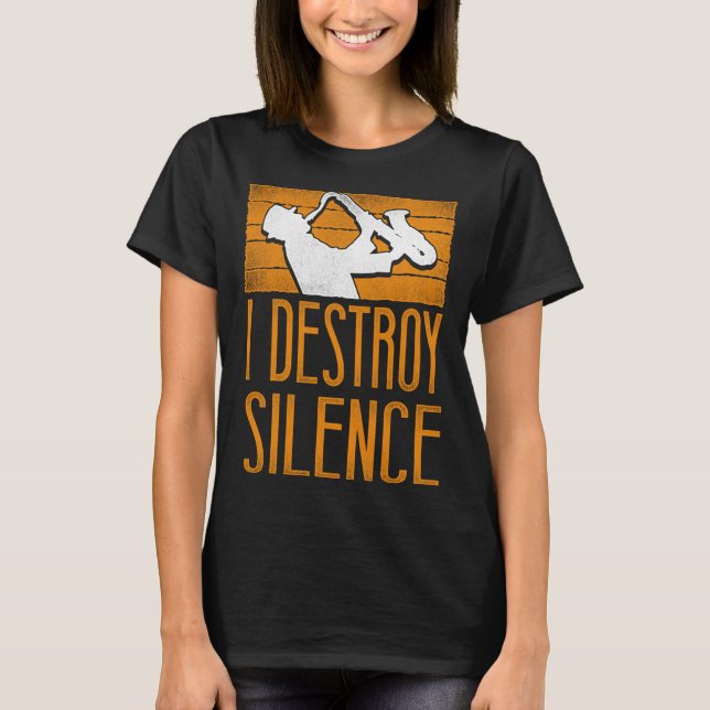 Saxophone I Destroy Silence T Shirt (Framsida)