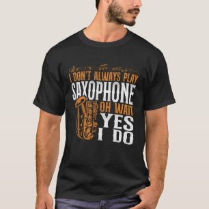 Saxophone, jag spelar inte alltid saxofon. t shirt