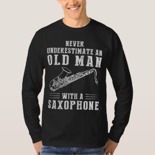Saxophone Maestro: Underskatta aldrig en gammal ma T Shirt