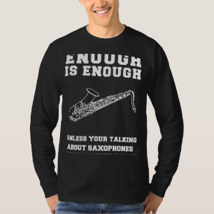 Saxophone Sergranat! Nu räcker det med saxofonger T Shirt