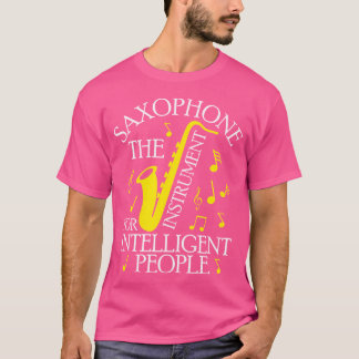 Saxophone the Instrument for Intelligent People Ja T Shirt