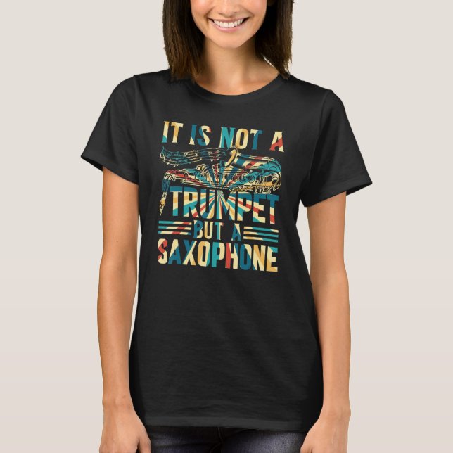 Saxophonist - It Is Not A Trumpet But A Saxophone T Shirt (Framsida)
