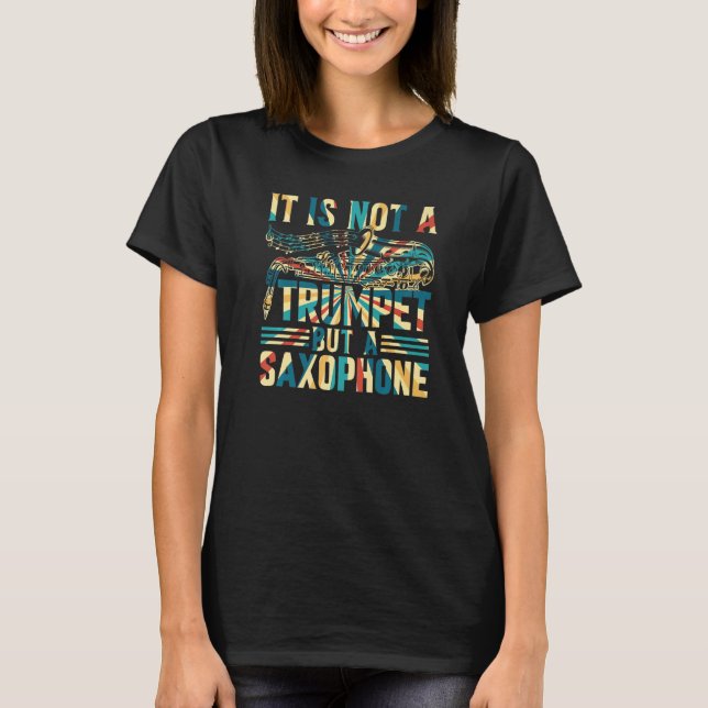 Saxophonist - It Is Not A Trumpet But A Saxophone  T Shirt (Framsida)