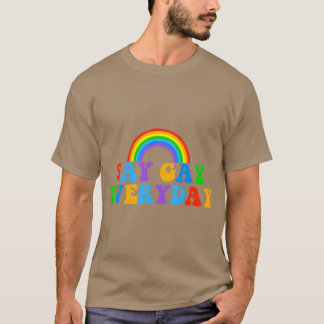 Say Gay Everyday T Shirt