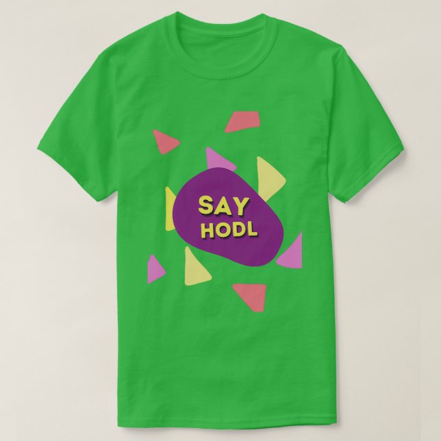 Say Hodl T Shirt (Design framsida)