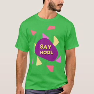 Say Hodl T Shirt
